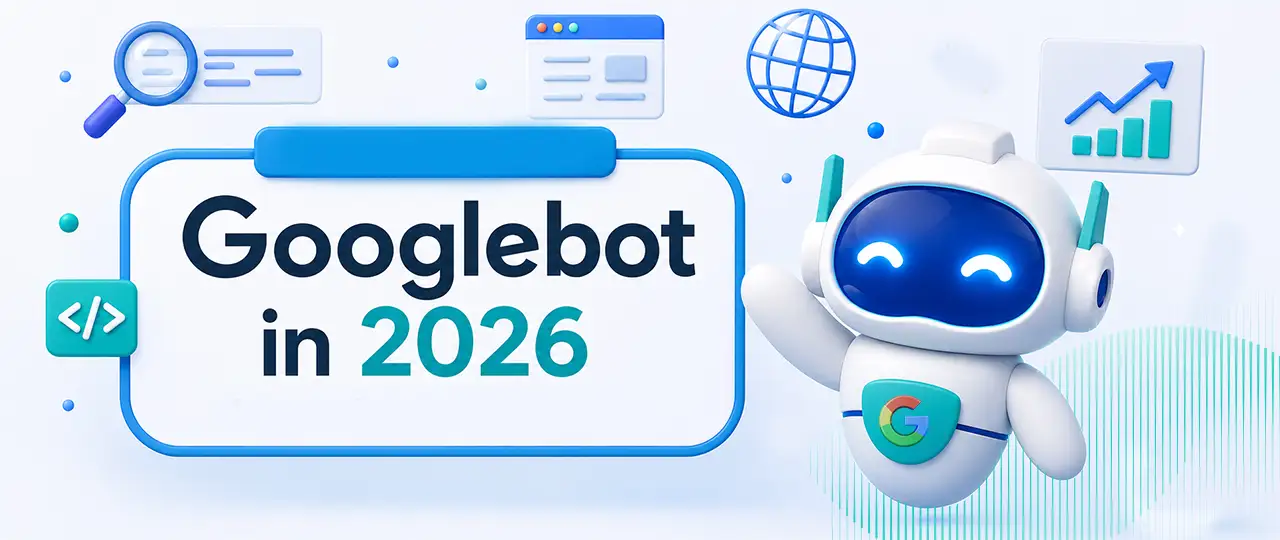 You are currently viewing Googlebot in 2026 – Understanding Crawl Limits and How to Optimize